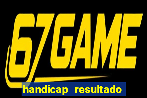 handicap resultado final - 1